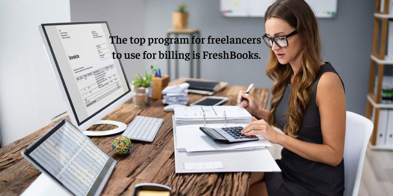 The top program for freelancers to use for billing is FreshBooks