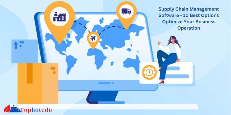 Supply Chain Management Software - 10 Best Options Optimize Your Business Operation