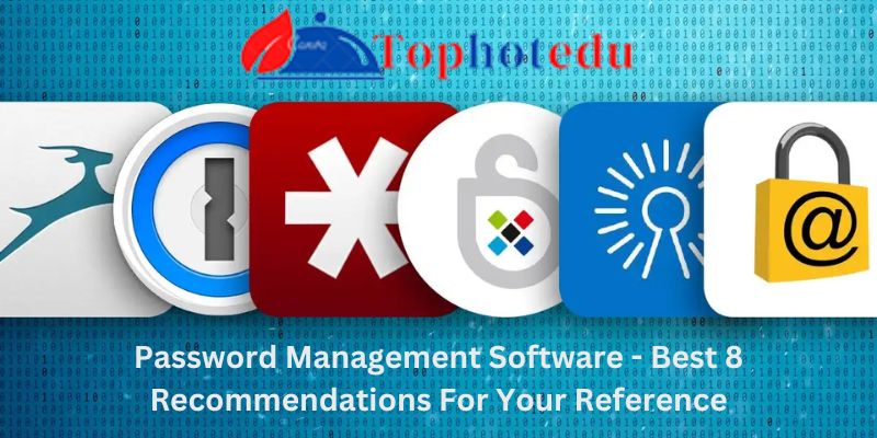 Password Management Software - Best 8 Recommendations For Your Reference