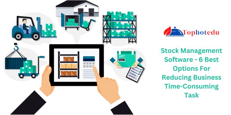 Stock Management Software - 6 Best Options For Reducing Business Time-Consuming Task